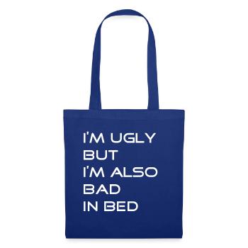 Im Ugly But Im Also Bad in Bed T-Shirt - Stoffbeutel - Royalblau - Vorne