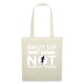Shut Up, I'm Not Almost There 4 - Tote Bag - nature - Front
