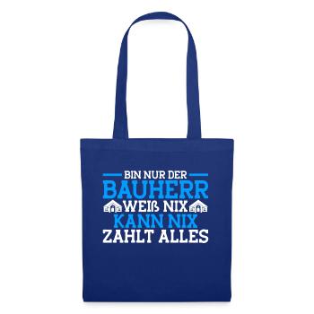 Bin Nur Der Bauherr Weiß Nix Kann Nix Zahlt Alles - Stoffbeutel - Royalblau - Vorne