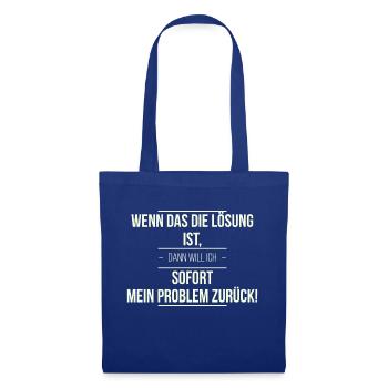 Wenn das die Lösung ist - Stoffbeutel - Royalblau - Vorne