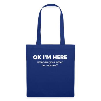 Ok I'm here what are your other two wishes, funny - Tote Bag - royal blue - Front