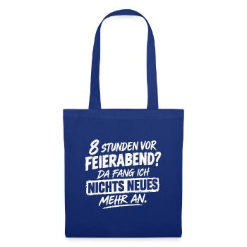 Acht Stunden vor Feierabend - Da fang ich nichts N - Stoffbeutel - Royalblau - Vorne