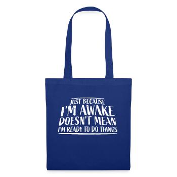 Just Because Im Awake Doesn't Mean Ready Do Things - Tote Bag - royal blue - Front