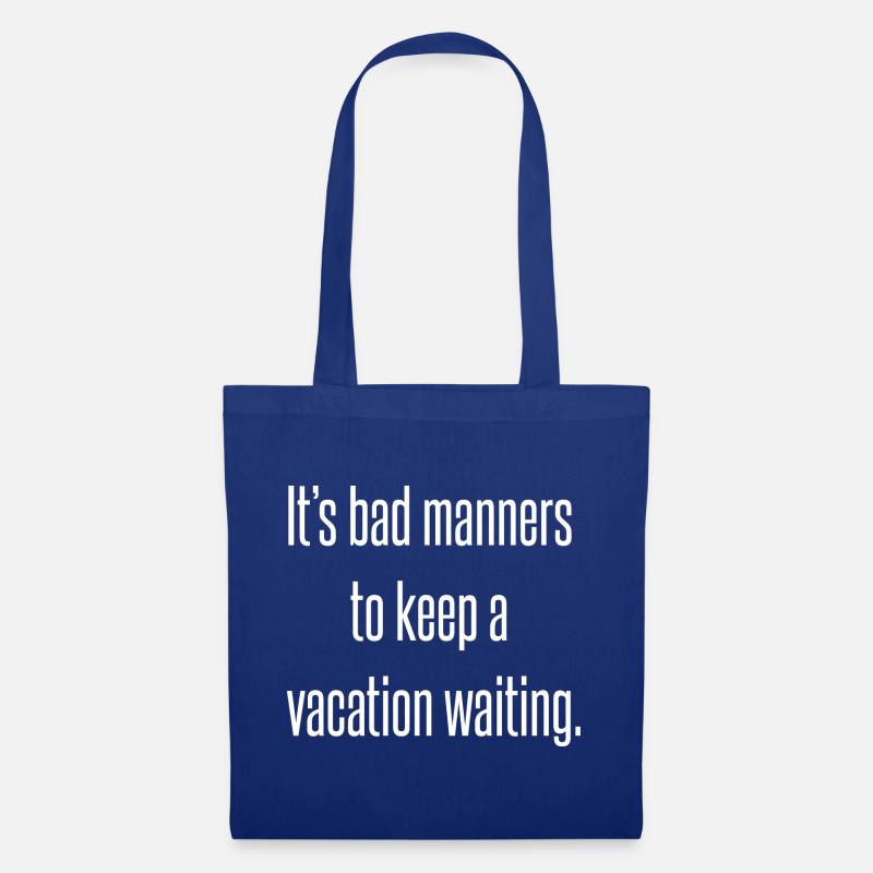 It's bad manners to keep a vacation waiting. - Tote Bag - royal blue