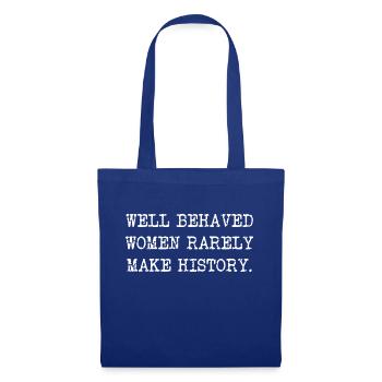 Well bebaved Women seldom make History - Tote Bag - royal blue - Front
