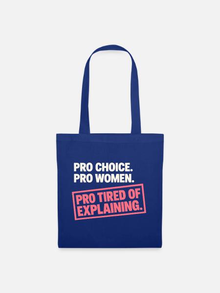 Pro Choice Pro Women Pro Tired Of Explaining - Stoffbeutel - Royalblau