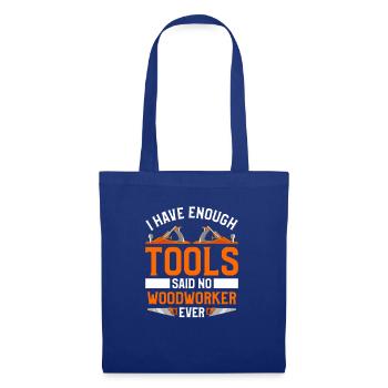I Have Enough Tools Said No Woodworker Ever - Tote Bag - royal blue - Front