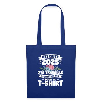 Retraite 2025 J'ai Travaillé Toute Ma Vie Pour Ce - Sac en tissu - bleu royal - Devant