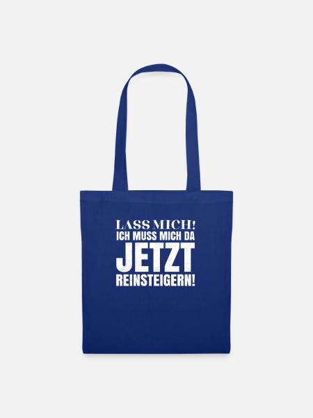 Lass mich! Ich muss mich da jetzt reinsteigern! - Stoffbeutel - Royalblau