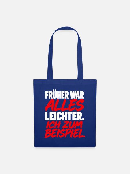 Früher War Alles Leichter Ich Zum Beispiel Spruch - Stoffbeutel - Royalblau