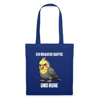 Ich Brauche Kaffee und Ruhe Nymphensittich Sittich - Stoffbeutel - Royalblau - Vorne