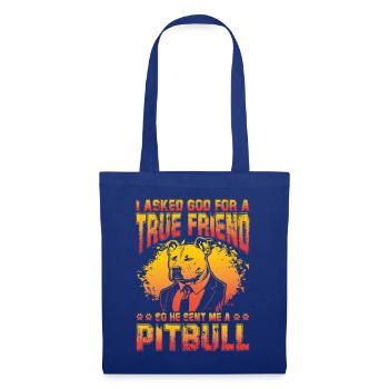 I asked God for a true friend so he sent a Pitbull - Stoffbeutel - Royalblau - Vorne