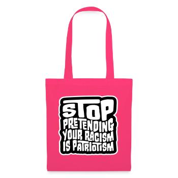 Stop Pretending Your Racism Is Patriotism Politik - Stoffbeutel - Azalea - Vorne