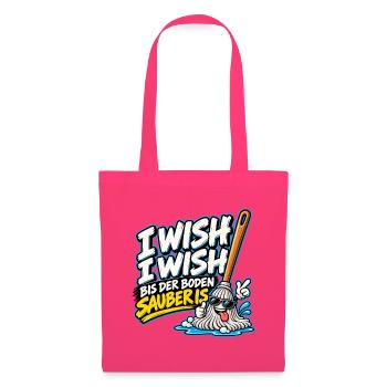 I Wish I Wish – Lustiger Putz Spruch - Stoffbeutel - Azalea - Vorne