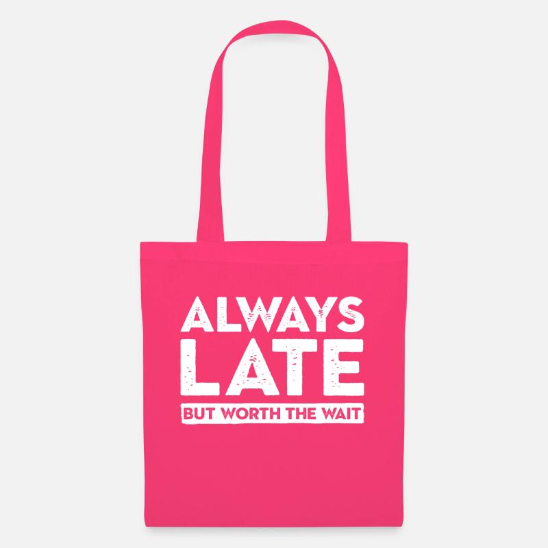Always Late But Worth The Wait. Immer Zu Spät - Stoffbeutel - Azalea