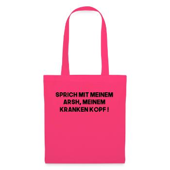 Sprich mit meinem Arsch meinem kranken Kopf - Stoffbeutel - Azalea - Vorne