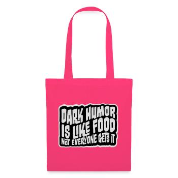 Dark Humor is Like Food Witz Spruch Sarkasmus Logo - Stoffbeutel - Azalea - Vorne