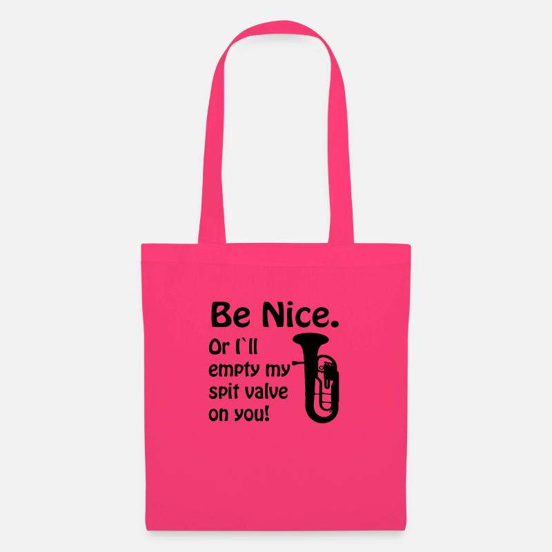 Be nice. Or i`ll empty my spit valve on you. - Stoffbeutel - Azalea