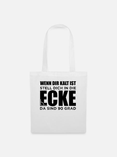 Wenn dir kalt ist stell dich in die Ecke - 90 Grad - Stoffbeutel - Weiß