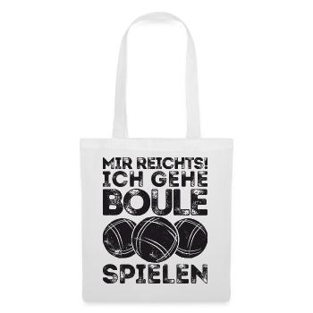 Mir reichts! Ich Boule spielen! Bouler Petanque - Stoffbeutel - Weiß - Vorne