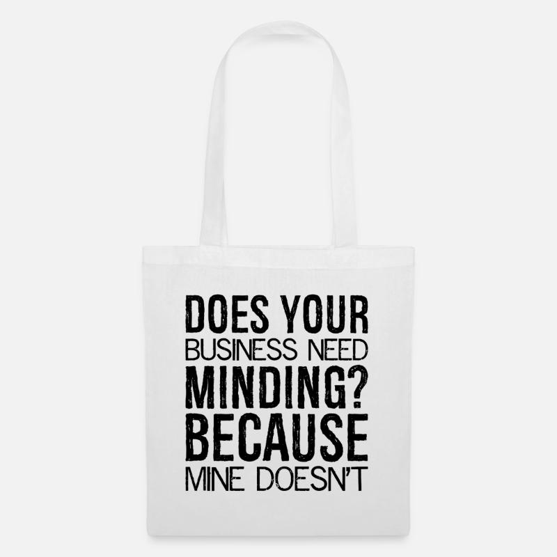 Does Your Business Need Minding because mine - Stoffbeutel - Weiß