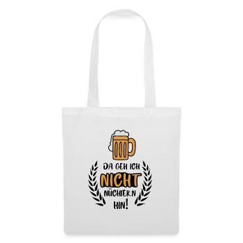 Da geh ich nicht nüchtern hin / Bier Party Spruch - Stoffbeutel - Weiß - Vorne