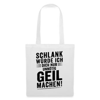 schlank würde dich nur unnötig geil machen - Stoffbeutel - Weiß - Vorne