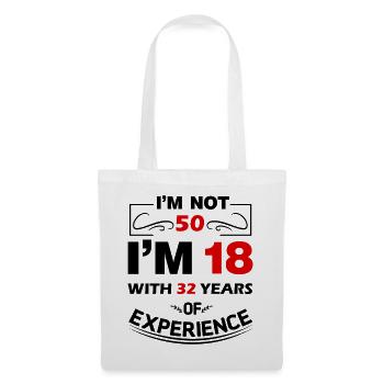I'm not 50 Years I'm 18 with 32 Years Experience - Stoffbeutel - Weiß - Vorne