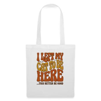 J’ai laissé mes chats pour être ici, ça a intérêt à être bon - Sac en tissu - blanc - Devant