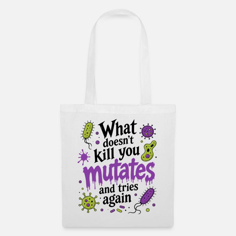 What Doesn't Kill You Mutates And Tries Again - Stoffbeutel - Weiß