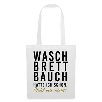 Waschbrettbauch hatte ich schon. Steht mir nicht!  - Stoffbeutel - Weiß - Vorne