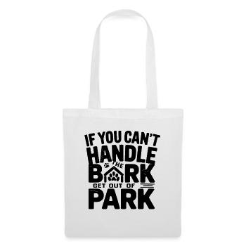 If You Cant Handle The Bark Get Out Of Park Hund - Stoffbeutel - Weiß - Vorne