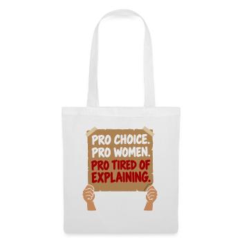 Pro Choice Pro Women Pro Tired Of Explaining - Stoffbeutel - Weiß - Vorne
