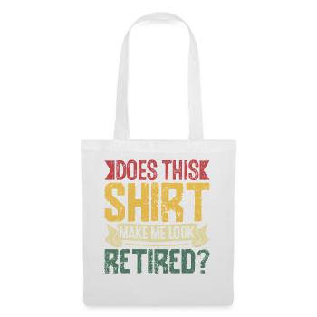 Does This Shirt Make Me Look Retired? - Stoffbeutel - Weiß - Vorne