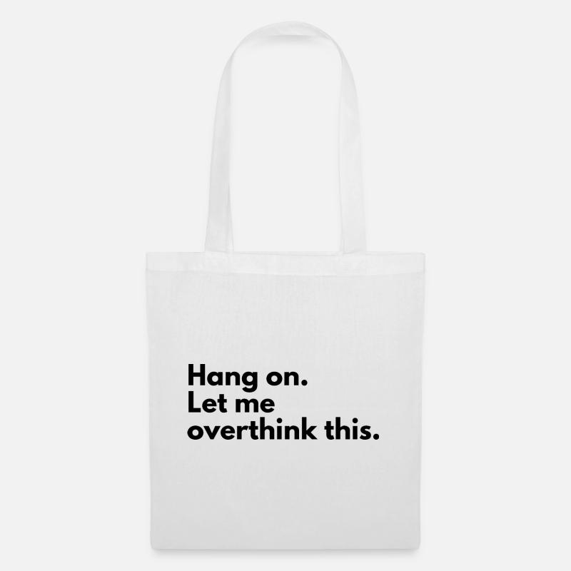 Hang on. Let me overthink this. - Stoffbeutel - Weiß
