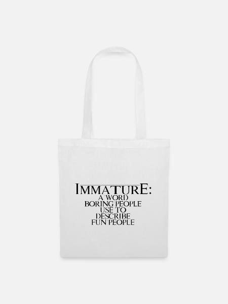 Immature A Word People Use To Describe Fun People4 - Stoffbeutel - Weiß