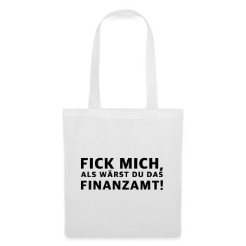Fick mich als wärst du das Finanzamt | Sarkasmus - Stoffbeutel - Weiß - Vorne