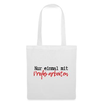Nur einmal mit Profis arbeiten - Stoffbeutel - Weiß - Vorne