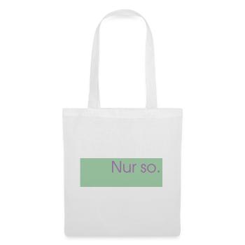 Nur so.  - Stoffbeutel - Weiß - Vorne