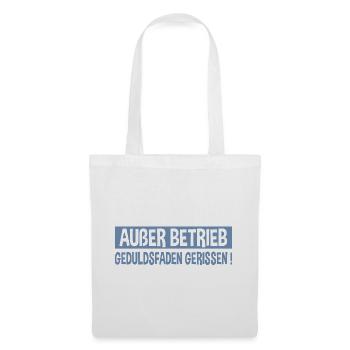 ausser betrieb geduldsfaden gerissen - Stoffbeutel - Weiß - Vorne