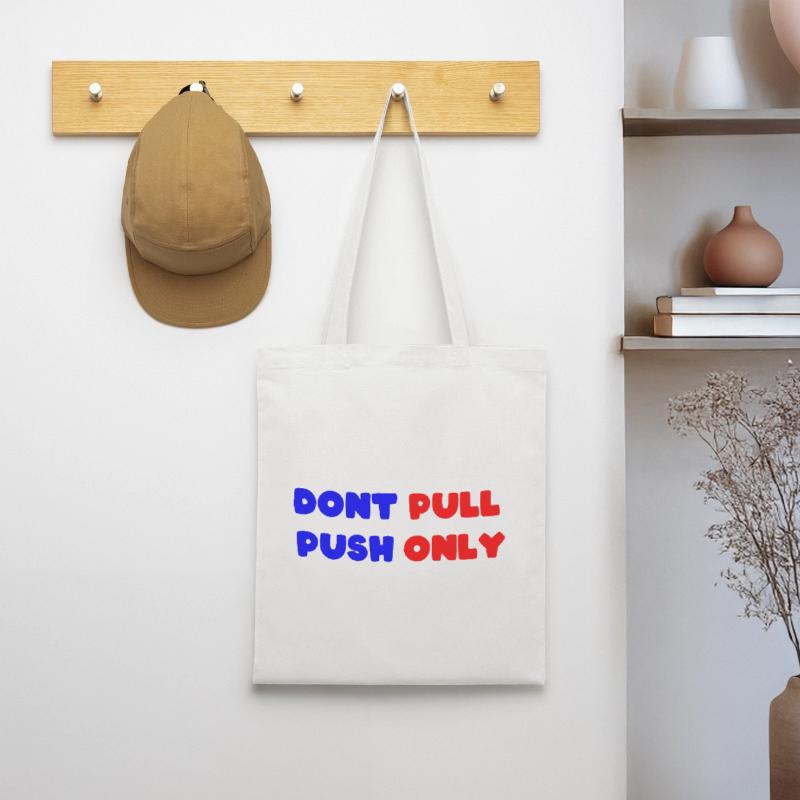 Dont pull push only / Dont push pull only Stoffbeutel