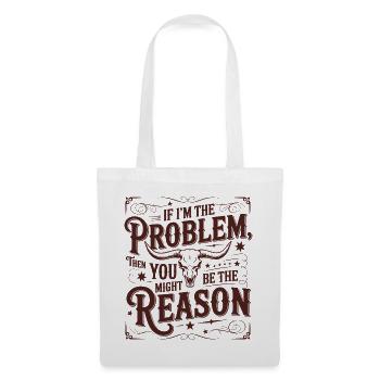 If I'm the problem – you're the reason - Tote Bag - white - Front