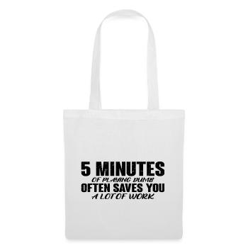 5 Minutes Of Playing Dumb Often Saves Work 4 - Tote Bag - white - Front