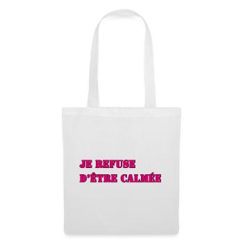 JE REFUSE D’ÊTRE CALMÉE - Sac en tissu - blanc - Devant