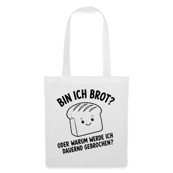  Bin Ich Brot Oder Warum Werde Ich Dauernd - Stoffbeutel - Weiß - Vorne