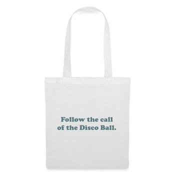 Follow the call of the Disco Ball. - Stoffbeutel - Weiß - Vorne