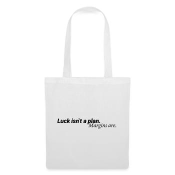 Luck Isn´t A Plan Margins Are Shirt - Stoffbeutel - Weiß - Vorne