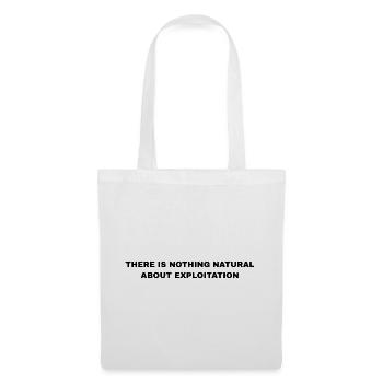 There Is Nothing Natural About Exploitation - Tote Bag - white - Front