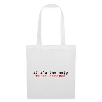 If I'm The Help, We're Screwed 2 - Stoffbeutel - Weiß - Vorne