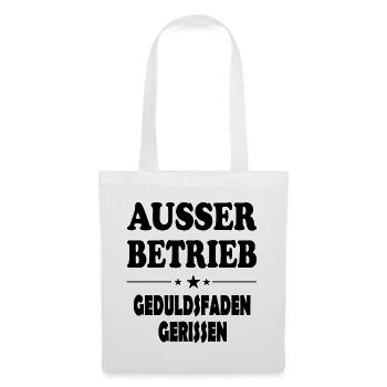 Ausser Betrieb Geduldsfaden gerissen Sprüche - Stoffbeutel - Weiß - Vorne